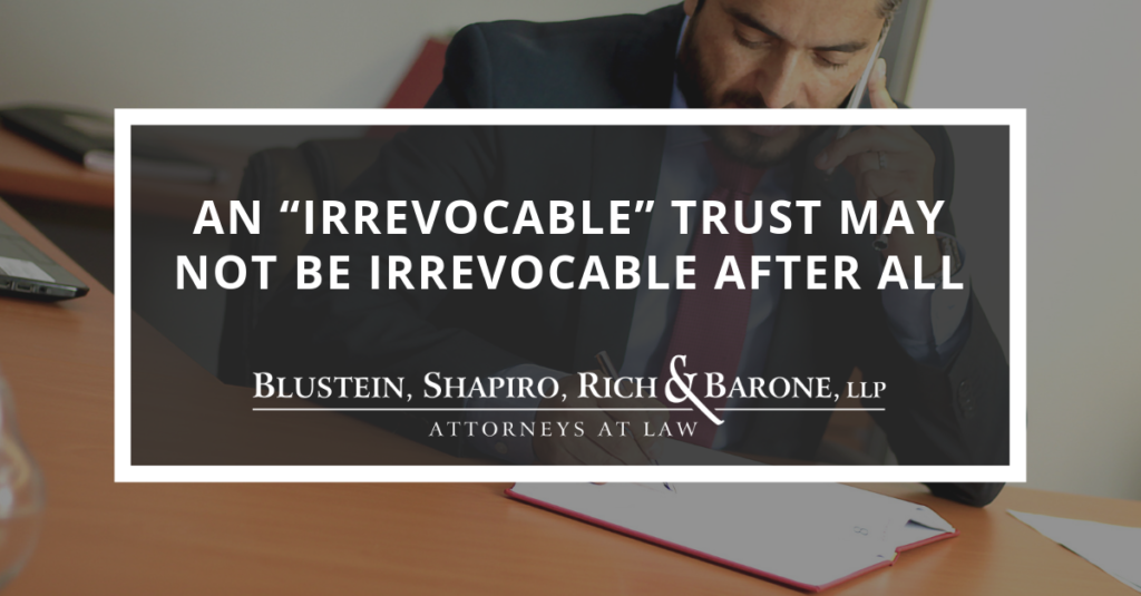 An "Irrevocable" Trust May Not Be Irrevocable After All